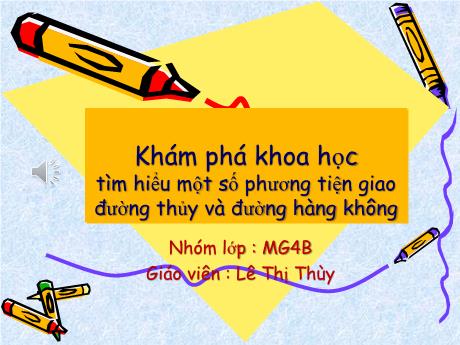 Bài giảng Mầm non Lớp Chồi - Đề tài: Tìm hiểu một số phương tiện giao đường thủy và đường hàng không. Hoạt động: Khám phá khoa học - Năm học 2023-2024 - Lê Thị Thùy