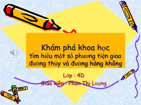 Bài giảng Mầm non Lớp Chồi - Đề tài: Tìm hiểu một số phương tiện giao đường thủy và đường hàng không. Hoạt động: Khám phá khoa học - Năm học 2023-2024 - Phan Thị Lượng