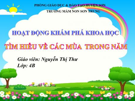 Bài giảng Mầm non Lớp Chồi - Đề tài: Tìm hiểu về các mùa trong năm. Hoạt động: Khám phá khoa học - Năm học 2023-2024 - Nguyễn Thị Thư