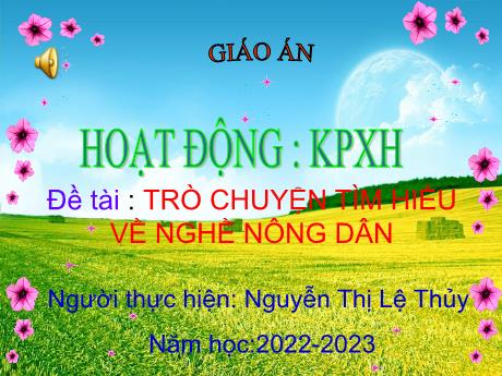 Bài giảng Mầm non Lớp Chồi - Đề tài: Trò chuyện tìm hiểu về nghề nông dân. Hoạt động: Khám phá xã hội - Năm học 2022-2023 - Nguyễn Thị Lệ Thủy