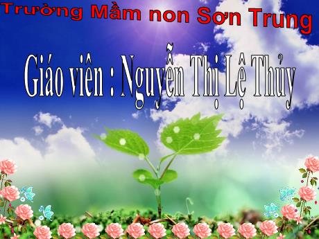 Bài giảng Mầm non Lớp Chồi - Đề tài: Trò chuyện về các bộ phận trên cơ thể. Hoạt động: Khám phá khoa học - Năm học 2021-2022 - Nguyễn Thị Lệ Thủy