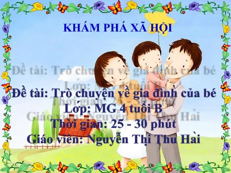 Bài giảng Mầm non Lớp Chồi - Đề tài: Trò chuyện về gia đình của bé. Hoạt động: Khám phá xã hội - Năm học 2022-2023 - Nguyễn Thị Thu Hài