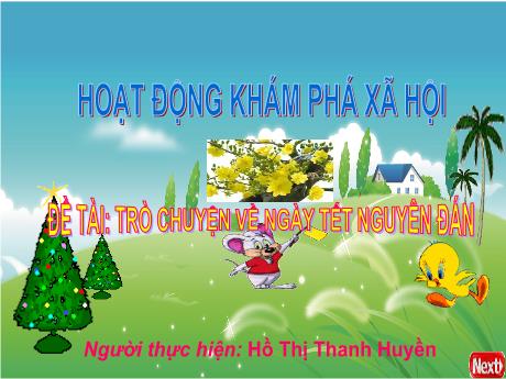 Bài giảng Mầm non Lớp Chồi - Đề tài: Trò chuyện về ngày Tết nguyên đán. Hoạt động: Khám phá xã hội - Năm học 2021-2022 - Hồ Thị Thanh Huyền