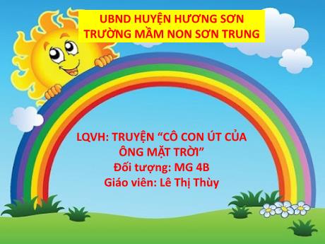 Bài giảng Mầm non Lớp Chồi - Đề tài: Truyện “Cô con út của ông Mặt Trời”. Hoạt động: Làm quen văn học - Năm học 2023-2024 - Lê Thị Thùy
