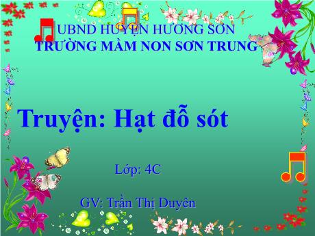 Bài giảng Mầm non Lớp Chồi - Đề tài: Truyện Hạt đỗ sót - Năm học 2024-2025 - Trần Thị Duyên