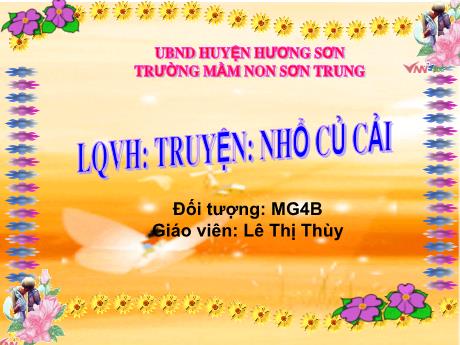 Bài giảng Mầm non Lớp Chồi - Đề tài: Truyện Nhổ củ cải. Hoạt động: Làm quen văn học - Năm học 2023-2024 - Lê Thị Thùy