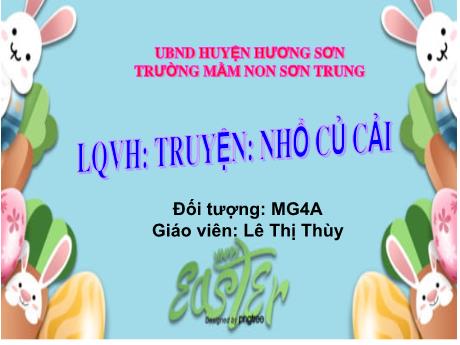 Bài giảng Mầm non Lớp Chồi - Đề tài: Truyện Nhổ củ cải. Hoạt động: Làm quen văn học - Năm học 2024-2025 - Lê Thị Thùy