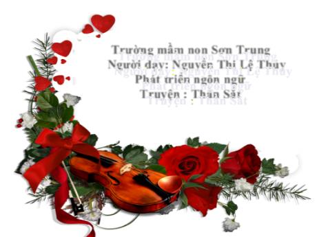 Bài giảng Mầm non Lớp Chồi - Đề tài: Truyện Thần Sắt. Lĩnh vực: Phát triển ngôn ngữ - Năm học 2021-2022 - Nguyễn Thị Lệ Thủy