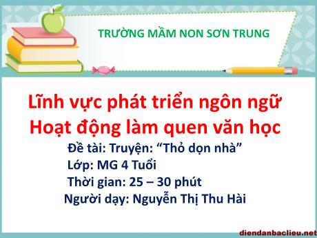 Bài giảng Mầm non Lớp Chồi - Đề tài: Truyện “Thỏ dọn nhà”. Hoạt động: Làm quen văn học. Lĩnh vực: Phát triển ngôn ngữ - Năm học 2022-2023 - Nguyễn Thị Thu Hài