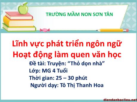 Bài giảng Mầm non Lớp Chồi - Đề tài: Truyện “Thỏ dọn nhà”. Hoạt động: Làm quen văn học. Lĩnh vực: Phát triển ngôn ngữ - Năm học 2023-2024 - Tô Thị Thanh Hoa