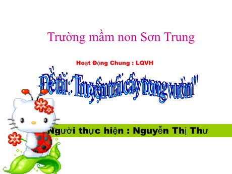Bài giảng Mầm non Lớp Chồi - Đề tài: Truyện Trái cây trong vườn. Hoạt động: Làm quen văn học - Năm học 2022-2023 - Nguyễn Thị Thư