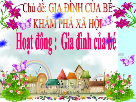 Bài giảng Mầm non Lớp Lá - Chủ đề: Gia đình của bé. Hoạt đông: Gia đình của bé. Lĩnh vực: Khám phá xã hội