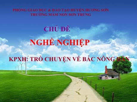 Bài giảng Mầm non Lớp Lá - Chủ đề: Nghề nghiệp. Đề tài: Khám phá xã hội - Trò chuyện về bác nông dân - Năm học 2024-2025 - Phan Thị Thanh Ngọc