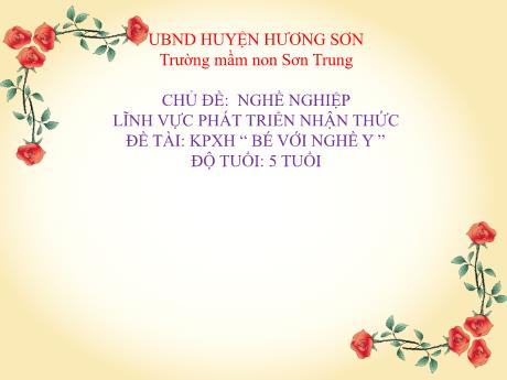Bài giảng Mầm non Lớp Lá - Chủ đề: Nghề nghiệp. Đề tài: Khám phá xã hội Bé với nghề y. Lĩnh vực: Phát triển nhận thức - Năm học 2024-2025 - Nguyễn Thị Hồng Nhung