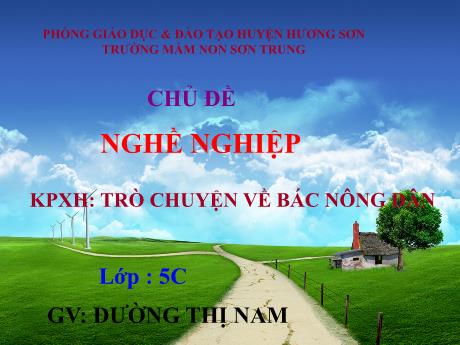 Bài giảng Mầm non Lớp Lá - Chủ đề: Nghề nghiệp. Đề tài: Khám phá xã hội - Trò chuyện về bác nông dân - Năm học 2023-2024 - Đường Thị Nam