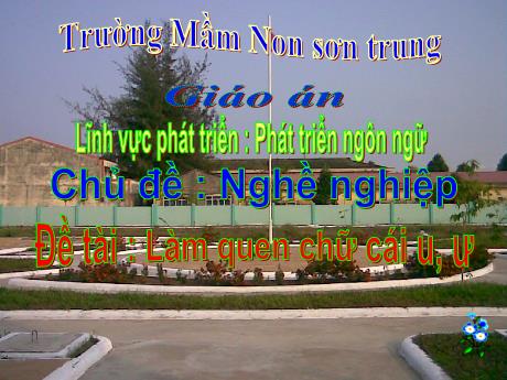 Bài giảng Mầm non Lớp Lá - Chủ đề: Nghề nghiệp. Đề tài: Làm quen chữ cái u, ư. Lĩnh vực: Phát triển ngôn ngữ - Năm học 2024-2025 - Thái Thị Phương Lan
