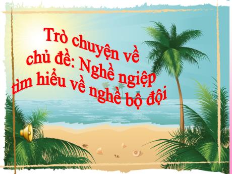 Bài giảng Mầm non Lớp Lá - Chủ đề: Nghề ngiệp. Đề tài: Tìm hiểu về nghề bộ đội - Năm học 2021-2022 - Hồ Thị Thanh Huyền