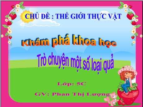 Bài giảng Mầm non Lớp Lá - Chủ đề: Thế giới thực vật. Đề tài: Trò chuyện một số loại quả. Hoạt động: Khám phá khoa học - Năm học 2022-2023 - Phan Thị Lượng