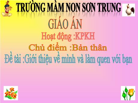 Bài giảng Mầm non Lớp Lá - Chủ điểm: Bản thân. Đề tài: Giới thiệu về mình và làm quen với bạn. Hoạt động: Khám phá khoa học - Năm học 2024-2025 - Trần Thị Mỹ Hảo