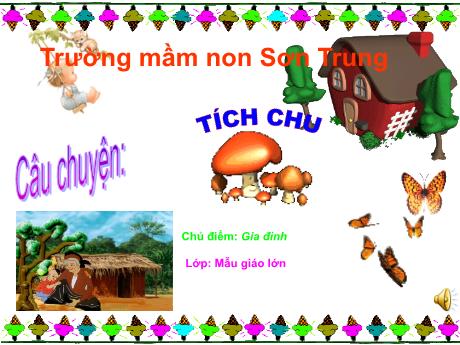 Bài giảng Mầm non Lớp Lá - Chủ điểm: Gia đình. Đề tài: Câu chuyện Tích Chu - Năm học 2024-2025 - Trần Thị Mỹ Hảo