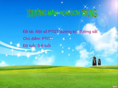 Bài giảng Mầm non Lớp Lá - Chủ điểm: Phương tiện giao thông. Đề tài: Một số Phương tiện giao thông đường bộ, đường sắt - Năm học 2023-2024 - Nguyễn Thị Hồng Nhung