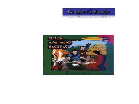 Bài giảng Mầm non Lớp Lá - Đề tài: Bé nghe kể chuyện Sự tích bánh chưng, bánh giày - Năm học 2021-2022 - Phan Thị Lượng