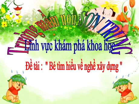 Bài giảng Mầm non Lớp Lá - Đề tài: Bé tìm hiểu về nghề xây dựng. Lĩnh vực: Khám phá khoa học - Năm học 2023-2024 - Nguyễn Thị Hồng Nhung