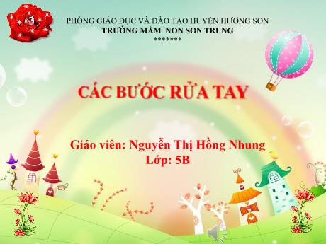 Bài giảng Mầm non Lớp Lá - Đề tài: Các bước rửa tay - Năm học 2023-2024 - Nguyễn Thị Hồng Nhung