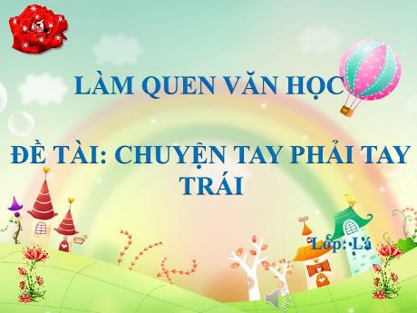 Bài giảng Mầm non Lớp Lá - Đề tài: Câu chuyện của Tay trái và tay phải. Hoạt động: Làm quen văn học - Năm học 2021-2022 - Trần Thị Mỹ Hảo