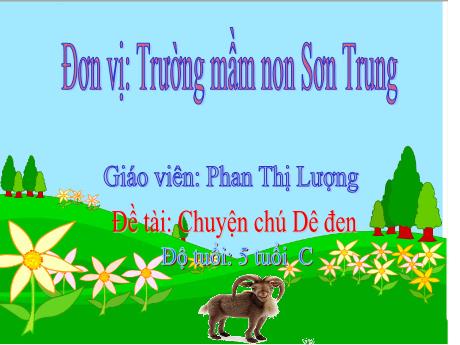 Bài giảng Mầm non Lớp Lá - Đề tài: Chuyện chú Dê đen - Năm học 2022-2023 - Phan Thị Lượng
