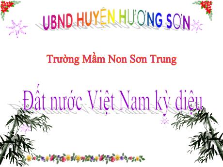Bài giảng Mầm non Lớp Lá - Đề tài: Đất nước Việt Nam kỳ diệu - Năm học 2023-2024 - Lê Thị Thanh Chiên
