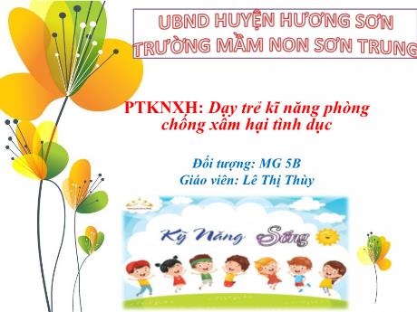 Bài giảng Mầm non Lớp Lá - Đề tài: Dạy trẻ kĩ năng phòng chống xâm hại tình dục. Lĩnh vực: Phát triển kỹ năng xã hội - Năm học 2022-2023 - Lê Thị Thùy