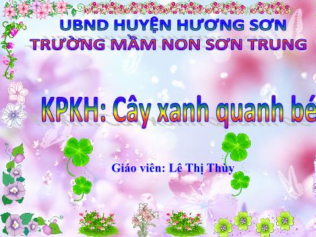 Bài giảng Mầm non Lớp Lá - Đề tài: Khám phá khoa học Cây xanh quanh bé - Năm học 2021-2022 - Lê Thị Thùy