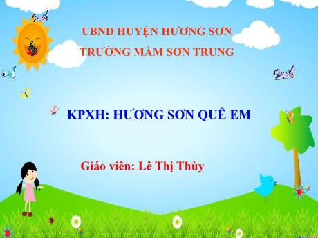 Bài giảng Mầm non Lớp Lá - Đề tài: Khám phá khoa học Hương sơn quê em - Năm học 2021-2022 - Lê Thị Thùy