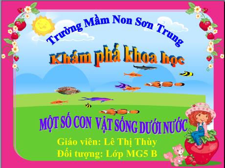Bài giảng Mầm non Lớp Lá - Đề tài: Khám phá khoa học Một số con vật sống dưới nước - Năm học 2021-2022 - Lê Thị Thùy