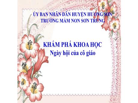 Bài giảng Mầm non Lớp Lá - Đề tài: Khám phá khoa học - Ngày hội của cô giáo - Năm học 2023-2024 - Lê Thị Thanh Chiên