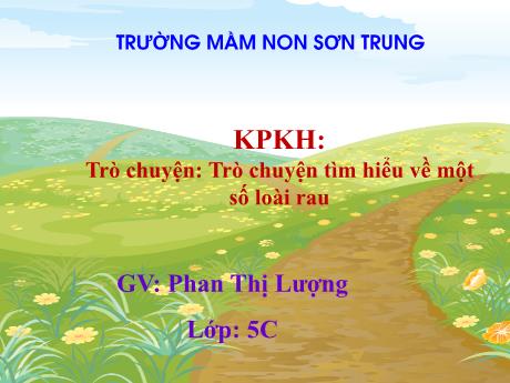 Bài giảng Mầm non Lớp Lá - Đề tài: Khám phá khoa học - Trò chuyện tìm hiểu về một số loài rau - Năm học 2022-2023 - Phan Thị Lượng
