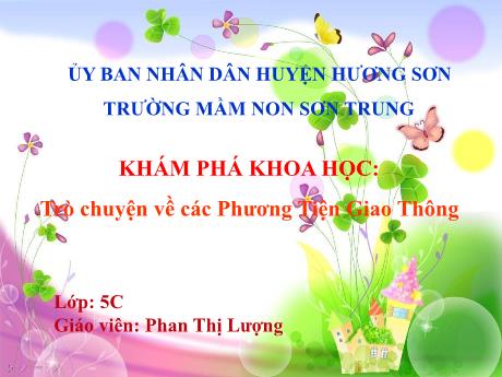 Bài giảng Mầm non Lớp Lá - Đề tài: Khám phá khoa học - Trò chuyện về các phương tiện giao thông - Năm học 2022-2023 - Phan Thị Lượng