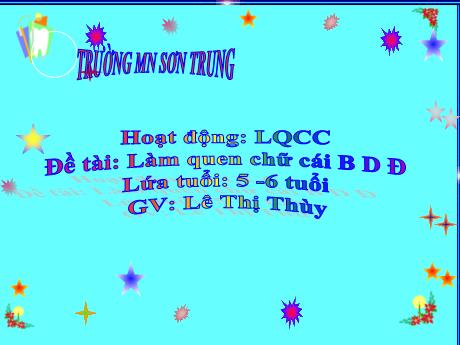 Bài giảng Mầm non Lớp Lá - Đề tài: Làm quen chữ cái b d đ - Năm học 2021-2022 - Lê Thị Thùy