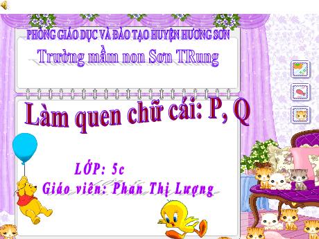 Bài giảng Mầm non Lớp Lá - Đề tài: Làm quen chữ cái p, q - Năm học 2021-2022 - Phan Thị Lượng
