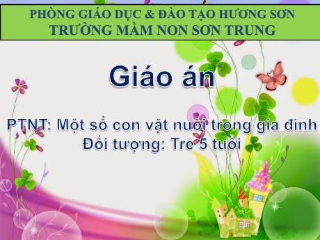 Bài giảng Mầm non Lớp Lá - Đề tài: Một số con vật nuôi trong gia đình. Lĩnh vực: Phát triển nhận thức - Năm học 2024-2025 - Lê Thị Thanh Chiên