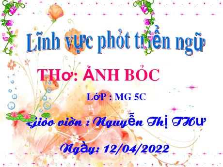 Bài giảng Mầm non Lớp Lá - Đề tài: Thơ Ảnh bác. Lĩnh vực: Phát triển ngôn ngữ - Năm học 2021-2022 - Nguyễn Thị Thư