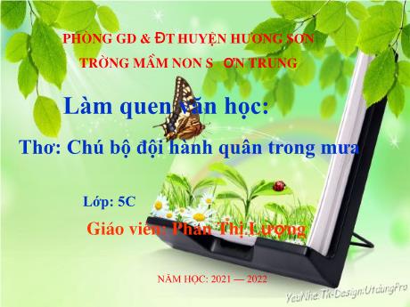 Bài giảng Mầm non Lớp Lá - Đề tài: Thơ Chú bộ đội hành quân trong mưa. Hoạt động: Làm quen văn học - Năm học 2021-2022 - Phan Thị Lượng