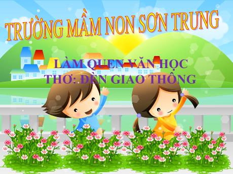 Bài giảng Mầm non Lớp Lá - Đề tài: Thơ Đèn giao thông. Hoạt động: Làm quen văn học - Năm học 2024-2025 - Trần Thị Mỹ Hảo