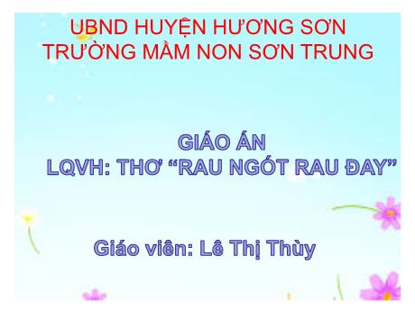 Bài giảng Mầm non Lớp Lá - Đề tài: Thơ “Rau ngót rau đay”. Hoạt động: Làm quen văn học - Năm học 2021-2022 - Lê Thị Thùy