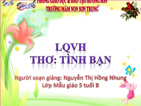 Bài giảng Mầm non Lớp Lá - Đề tài: Thơ Tình bạn. Hoạt động: Làm quen văn học - Năm học 2023-2024 - Nguyễn Thị Hồng Nhung