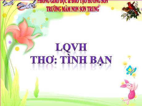Bài giảng Mầm non Lớp Lá - Đề tài: Thơ Tình bạn. Hoạt động: Làm quen văn học - Năm học 2024-2025 - Thái Thị Phương Lan