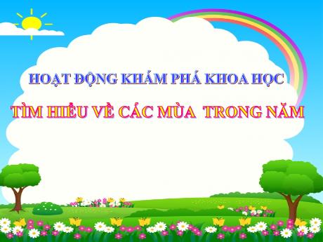 Bài giảng Mầm non Lớp Lá - Đề tài: Tìm hiểu về các mùa trong năm. Hoạt động: Khám phá khoa học - Năm học 2023-2024 - Lê Thị Thanh Chiên