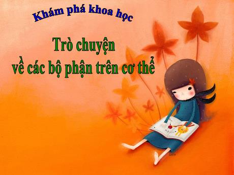 Bài giảng Mầm non Lớp Lá - Đề tài: Trò chuyện về các bộ phận trên cơ thể. Hoạt động: Khám phá khoa học - Năm học 2021-2022 - Tô Thị Thanh Hoa