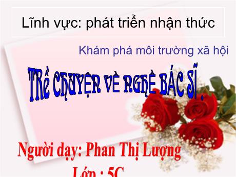 Bài giảng Mầm non Lớp Lá - Đề tài: Trò chuyện về nghề bác sĩ. Lĩnh vực: Phát triển nhận thức - Năm học 2021-2022 - Phan Thị Lượng